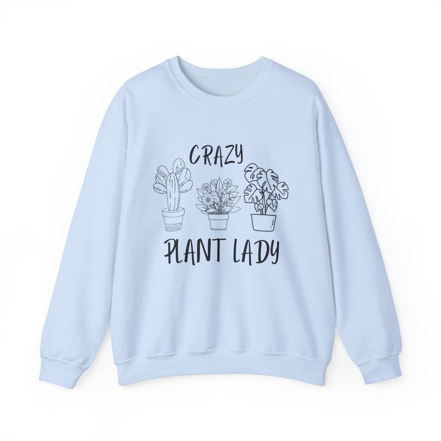 Crazy Plant Lady - Funny Gardening and Plant Lover Sweatshirt