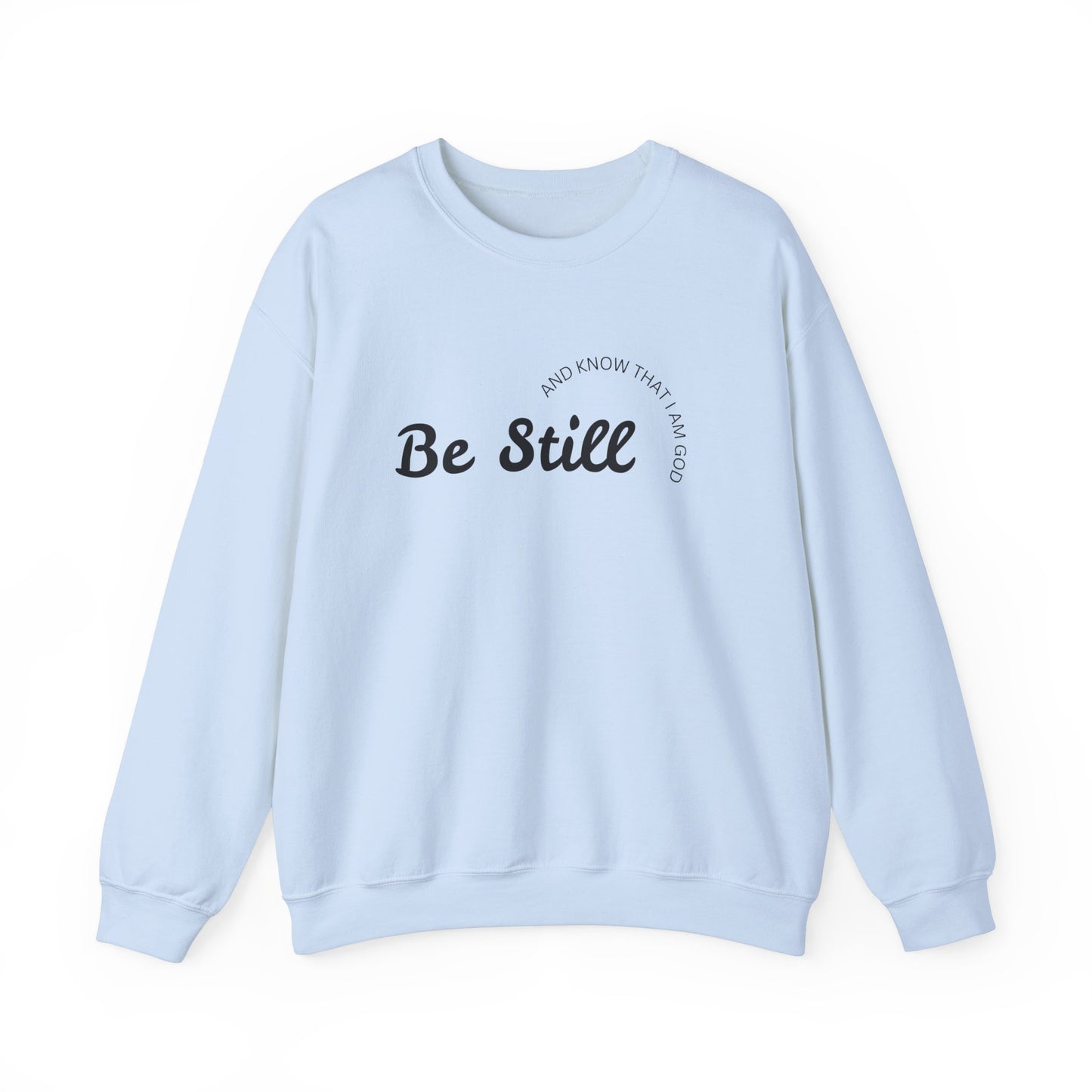 Be Still and Know That I Am God - Christian Sweatshirt