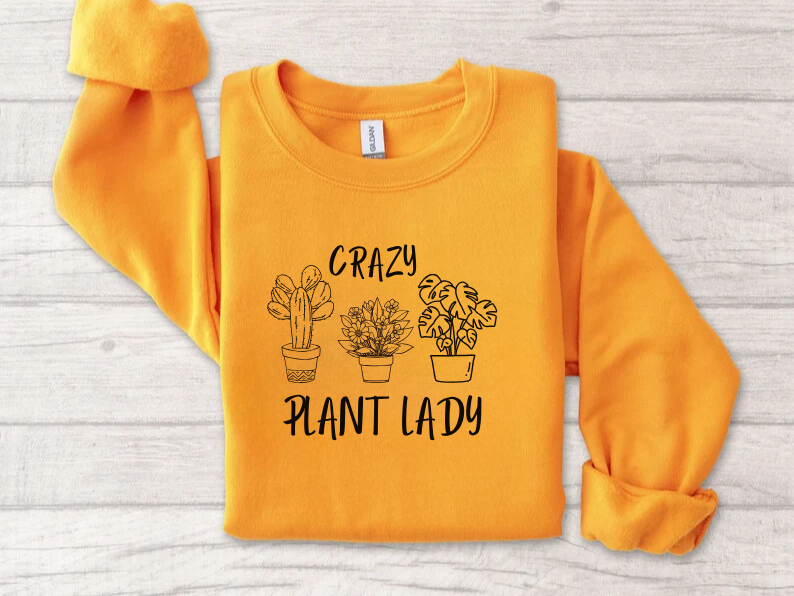 Crazy Plant Lady - Funny Gardening and Plant Lover Sweatshirt