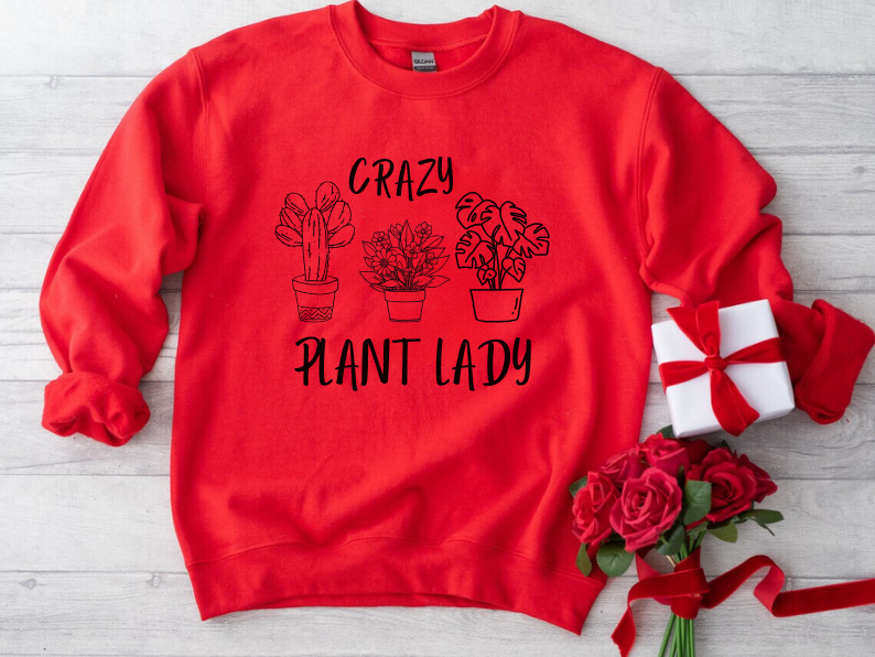 Crazy Plant Lady - Funny Gardening and Plant Lover Sweatshirt
