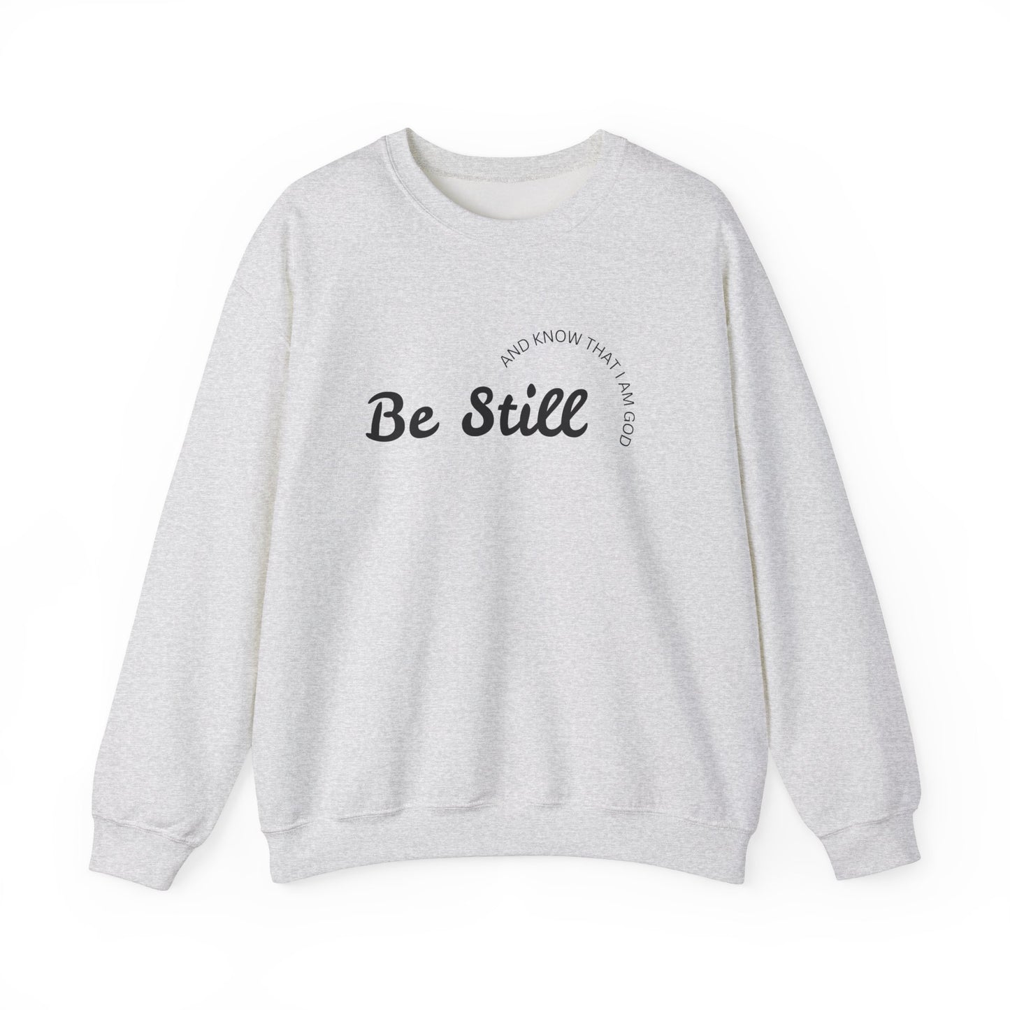 Be Still and Know That I Am God - Christian Sweatshirt