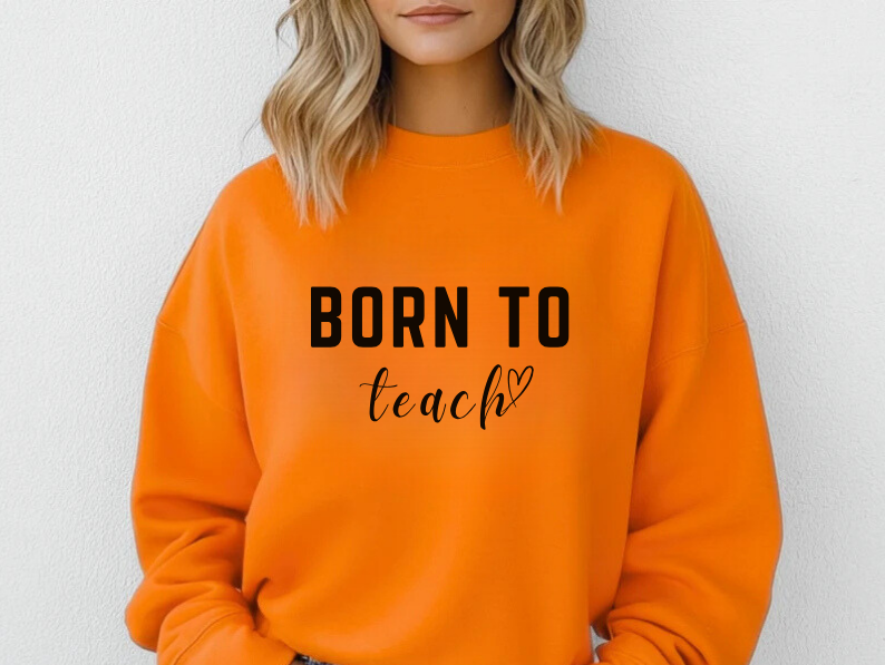 'Born to Teach' Sweatshirt For Teachers