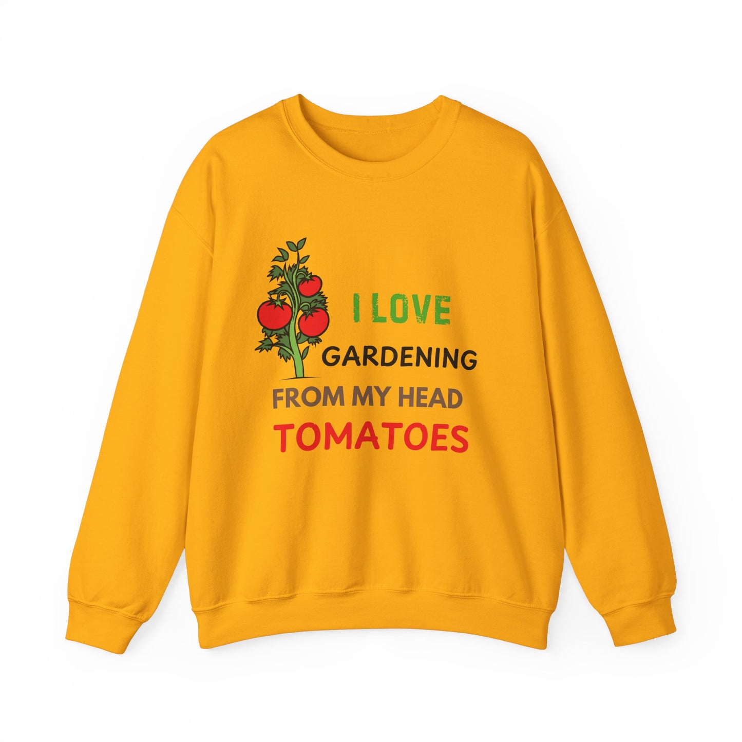 I Love Gardening From My Head TOMATOES - Funny Gardening and Plant Lover Sweatshirt