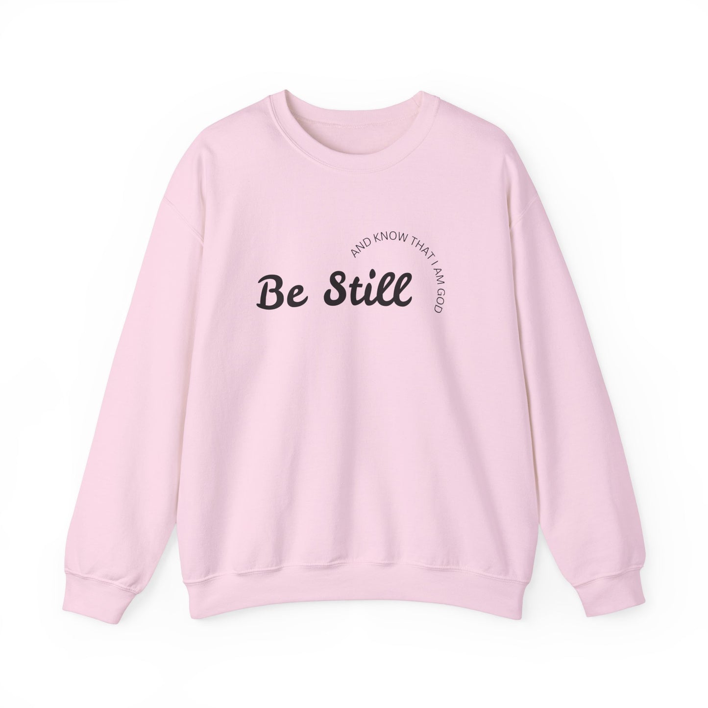 Be Still and Know That I Am God - Christian Sweatshirt