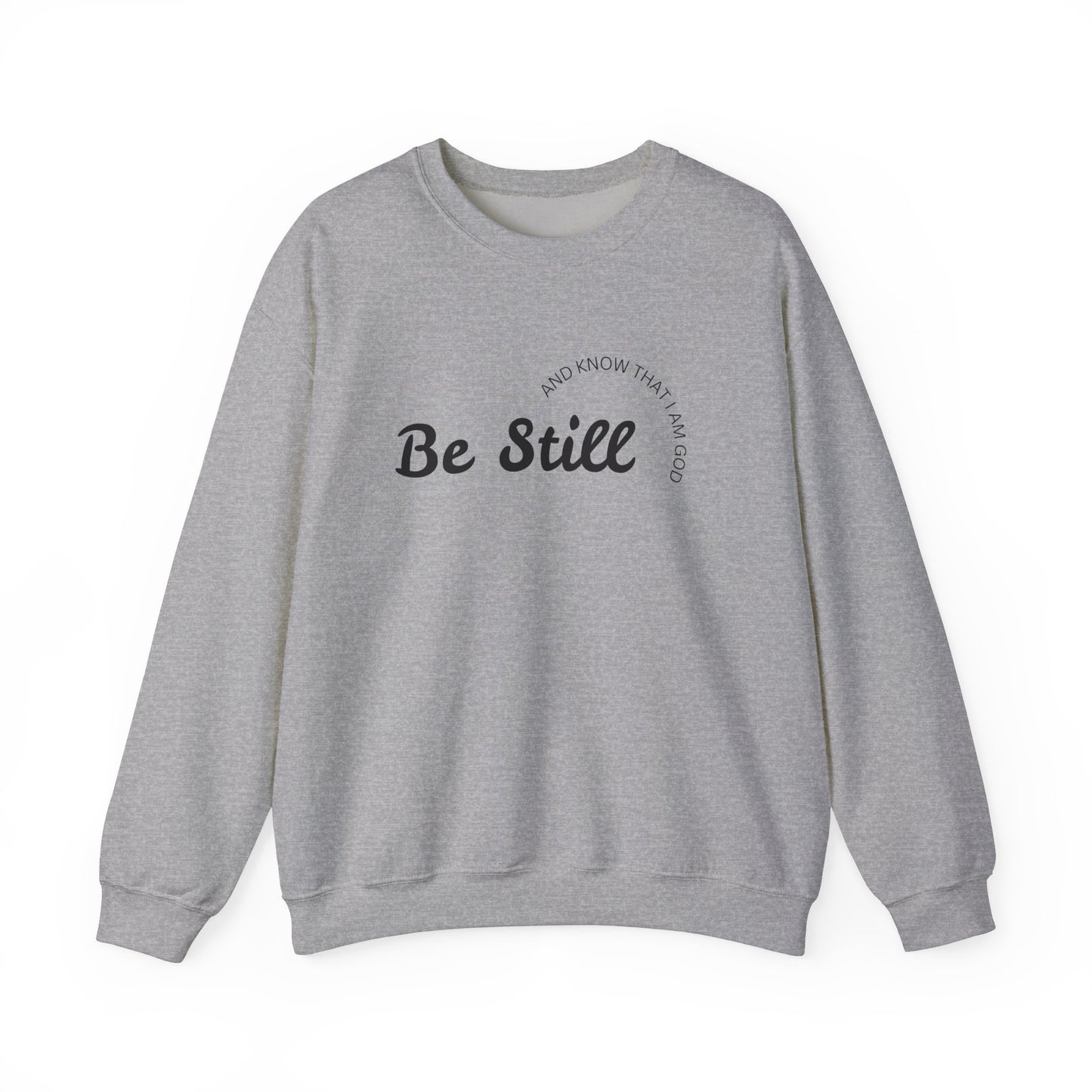 Be Still and Know That I Am God - Christian Sweatshirt