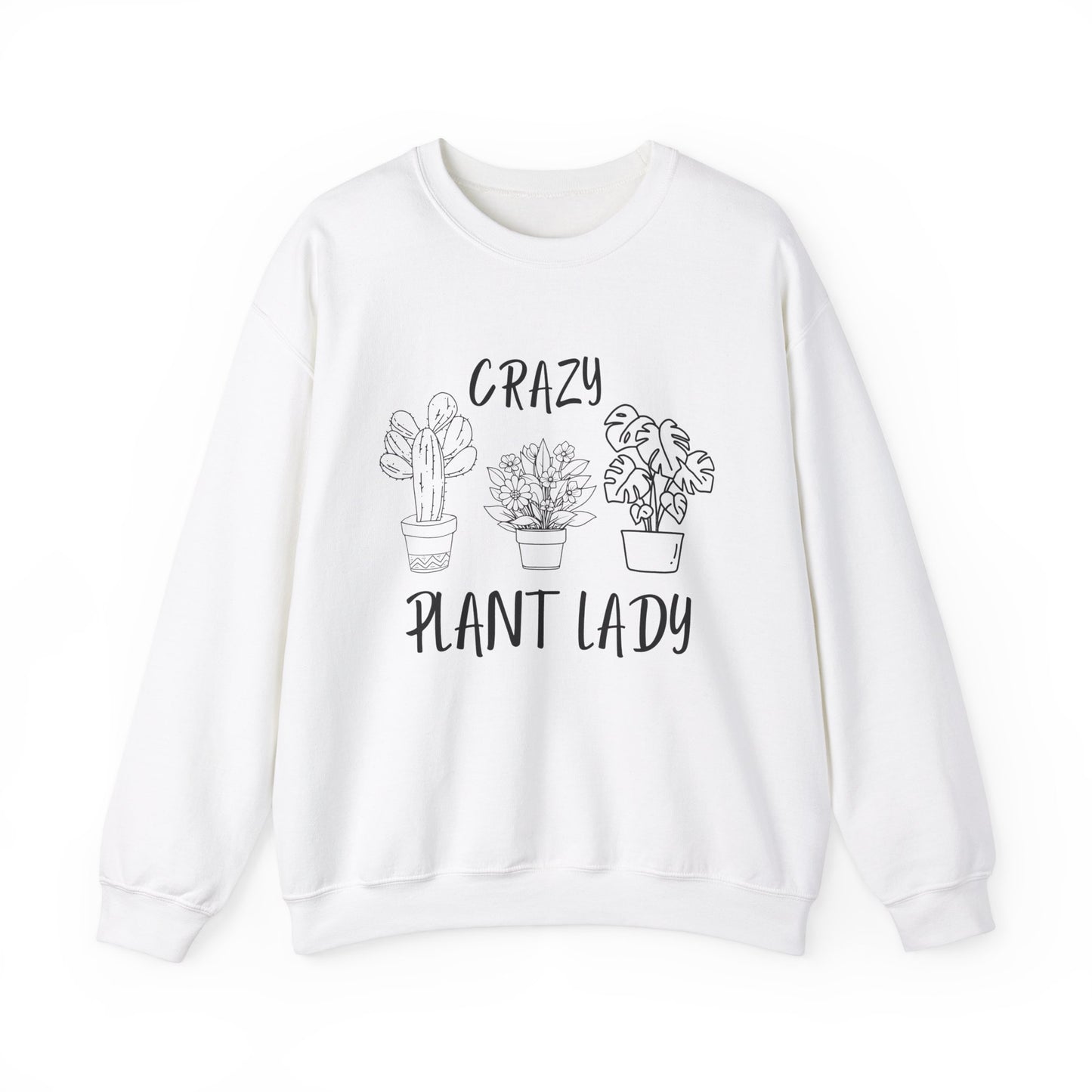 Crazy Plant Lady - Funny Gardening and Plant Lover Sweatshirt