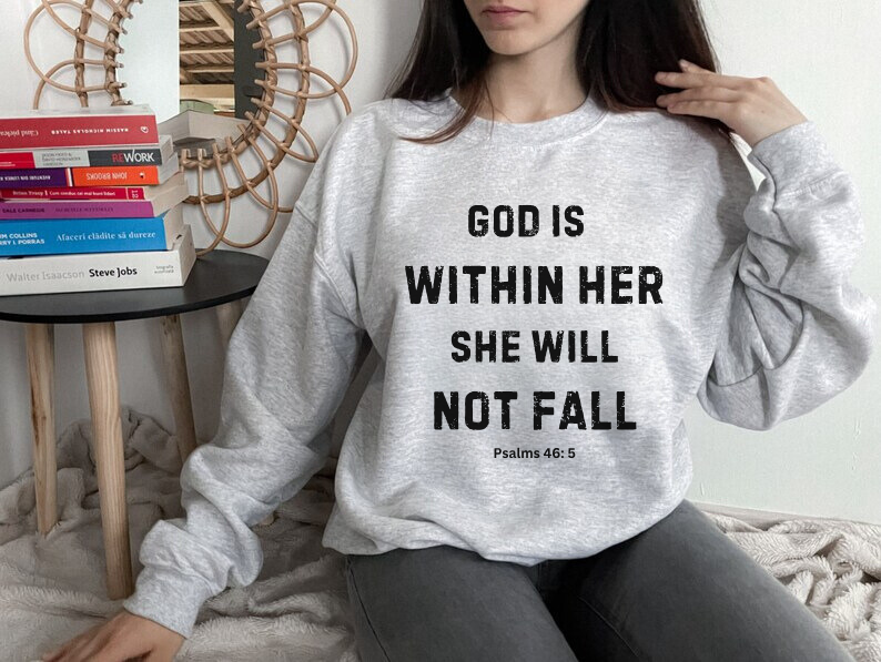 God Is Within Her She Will Not Fall - Christian Sweatshirt