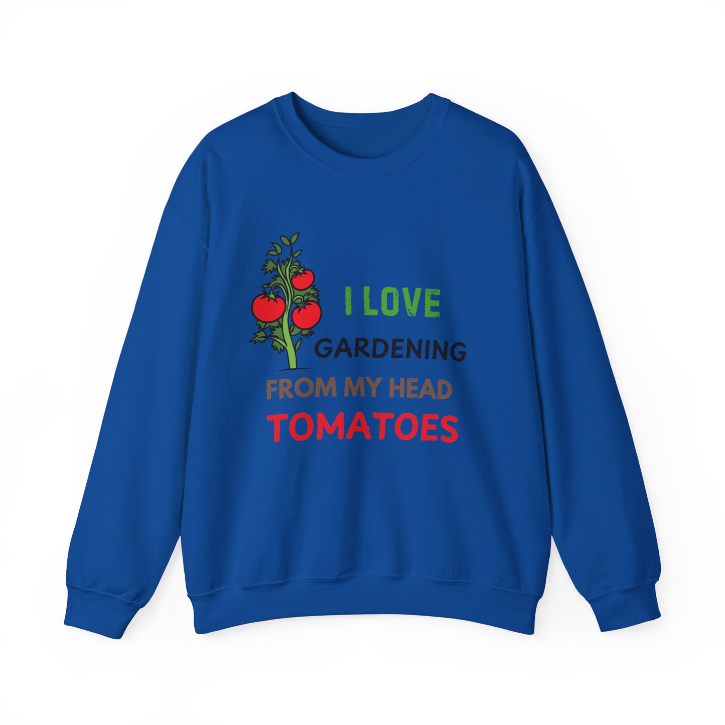 I Love Gardening From My Head TOMATOES - Funny Gardening and Plant Lover Sweatshirt