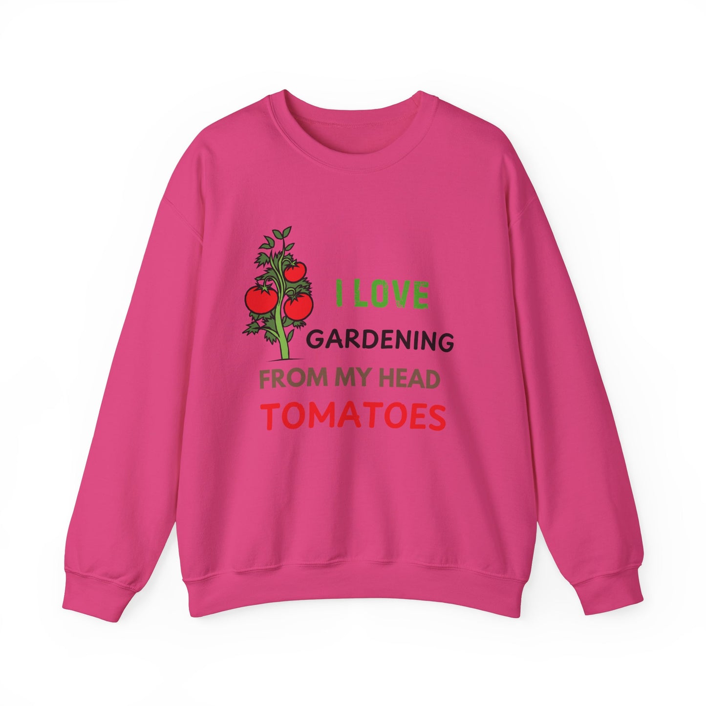 I Love Gardening From My Head TOMATOES - Funny Gardening and Plant Lover Sweatshirt