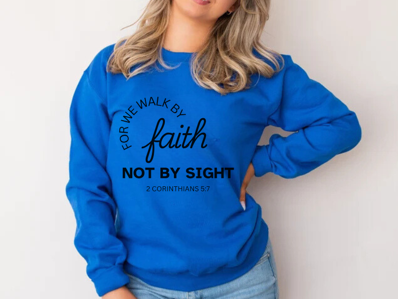 Walk By Faith - Christian Sweatshirt