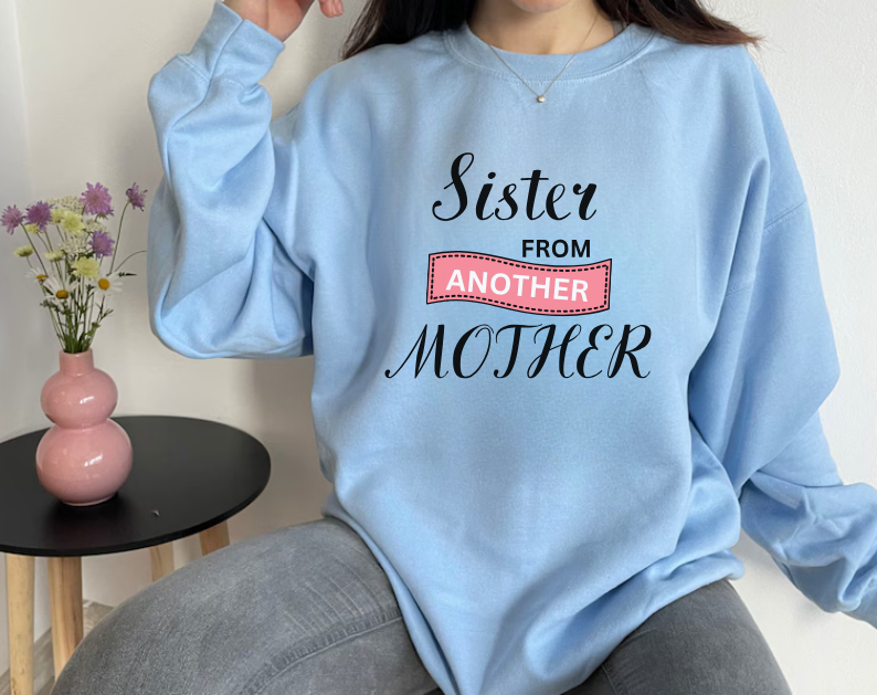 Sister from Another Mother - Best Friends Sweatshirt
