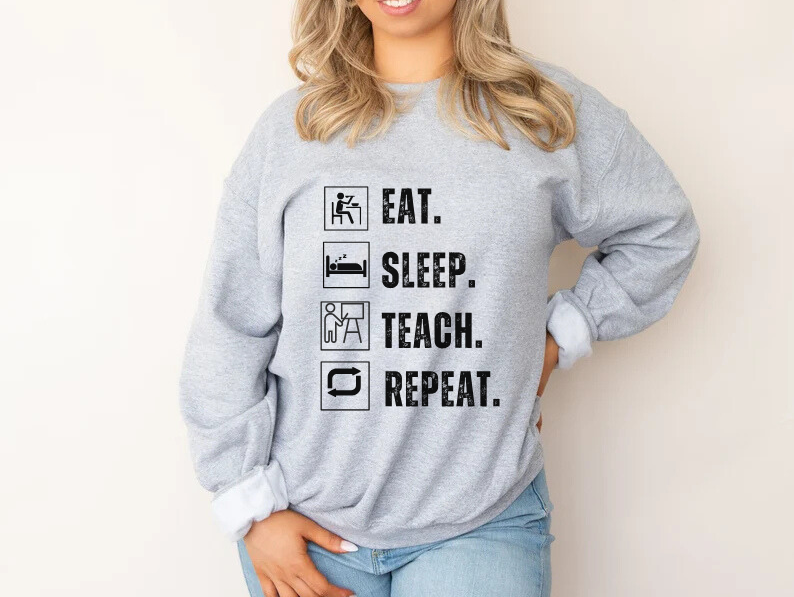 Eat Sleep Teach Repeat Funny Teacher Sweatshirt