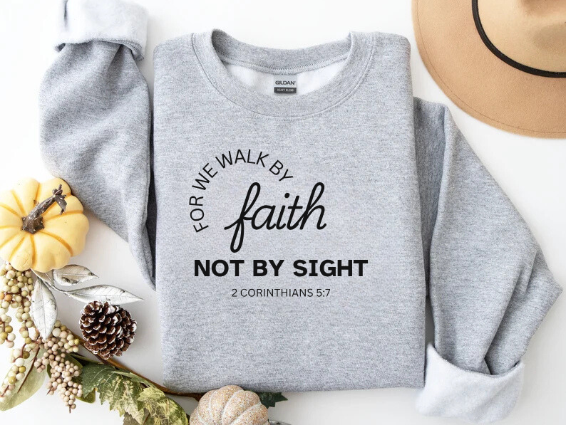 Walk By Faith - Christian Sweatshirt