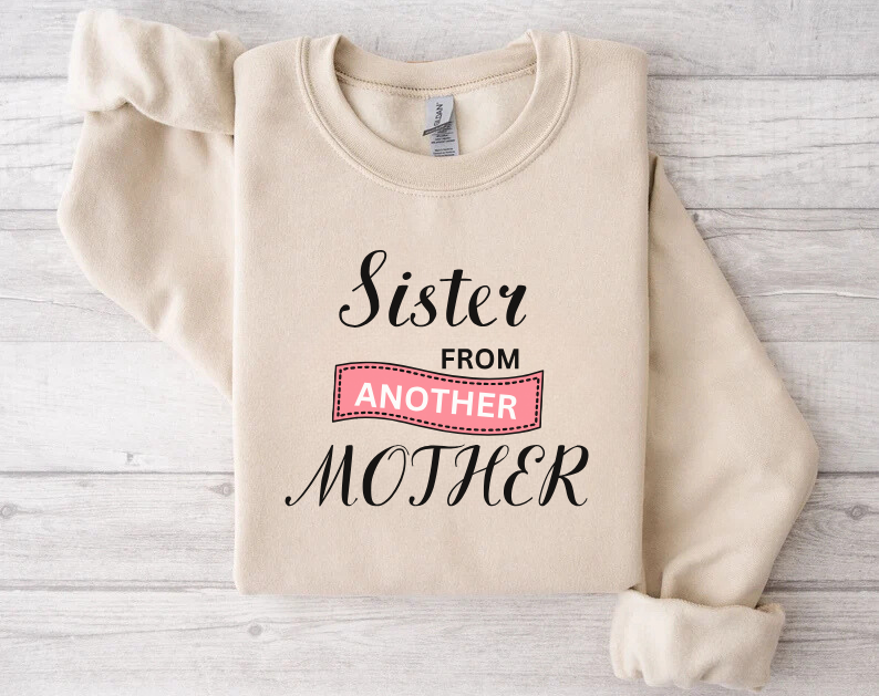 Sister from Another Mother - Best Friends Sweatshirt