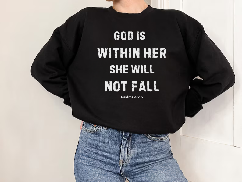 God Is Within Her She Will Not Fall - Christian Sweatshirt