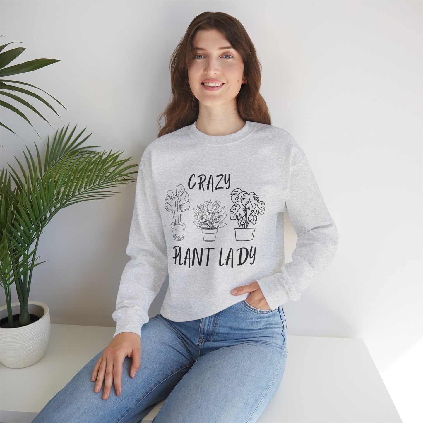Crazy Plant Lady - Funny Gardening and Plant Lover Sweatshirt