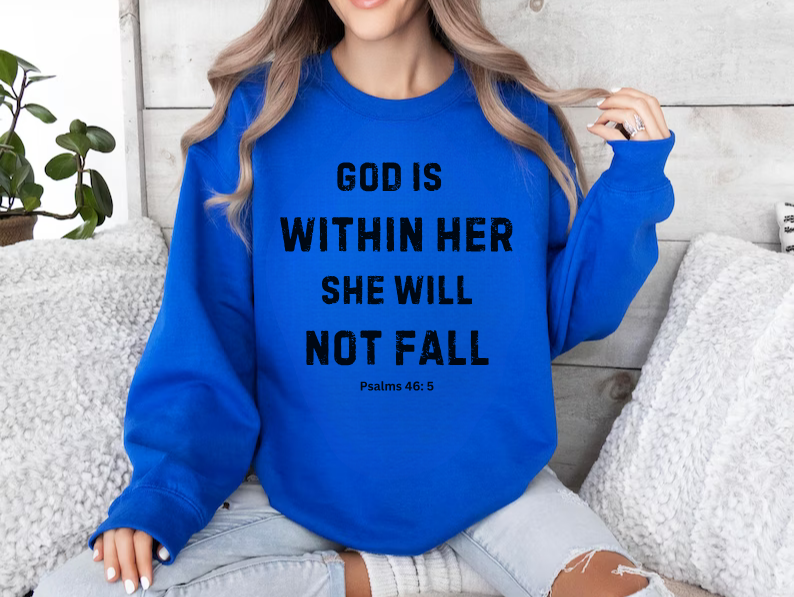 God Is Within Her She Will Not Fall - Christian Sweatshirt