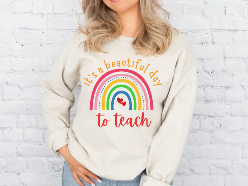 "It's a Beautiful Day to Teach" Sweatshirt For Teachers
