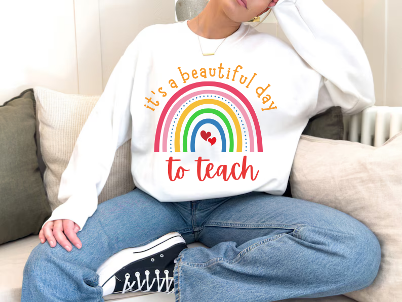 "It's a Beautiful Day to Teach" Sweatshirt For Teachers