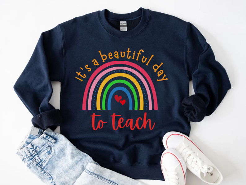 "It's a Beautiful Day to Teach" Sweatshirt For Teachers