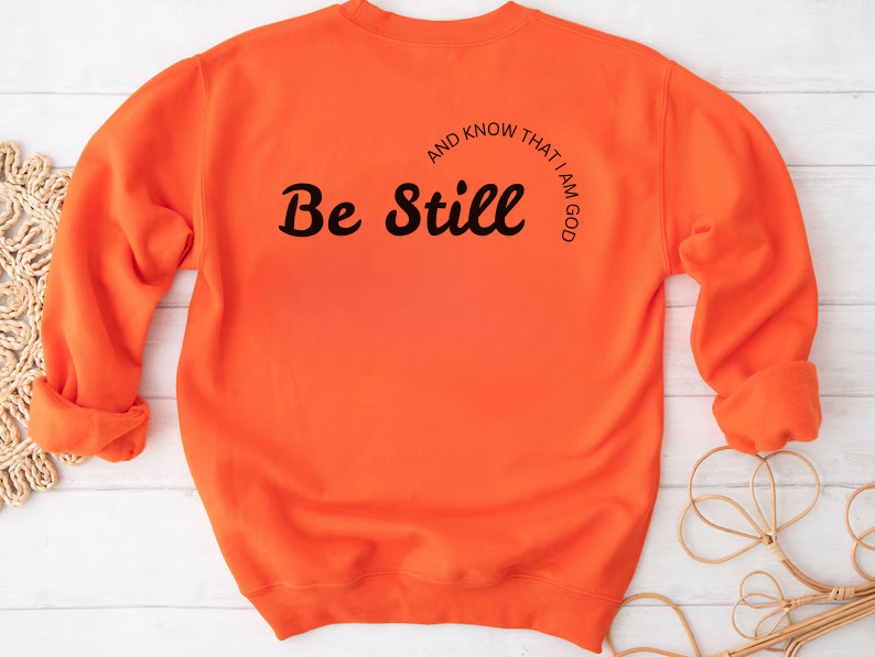 Be Still and Know That I Am God - Christian Sweatshirt