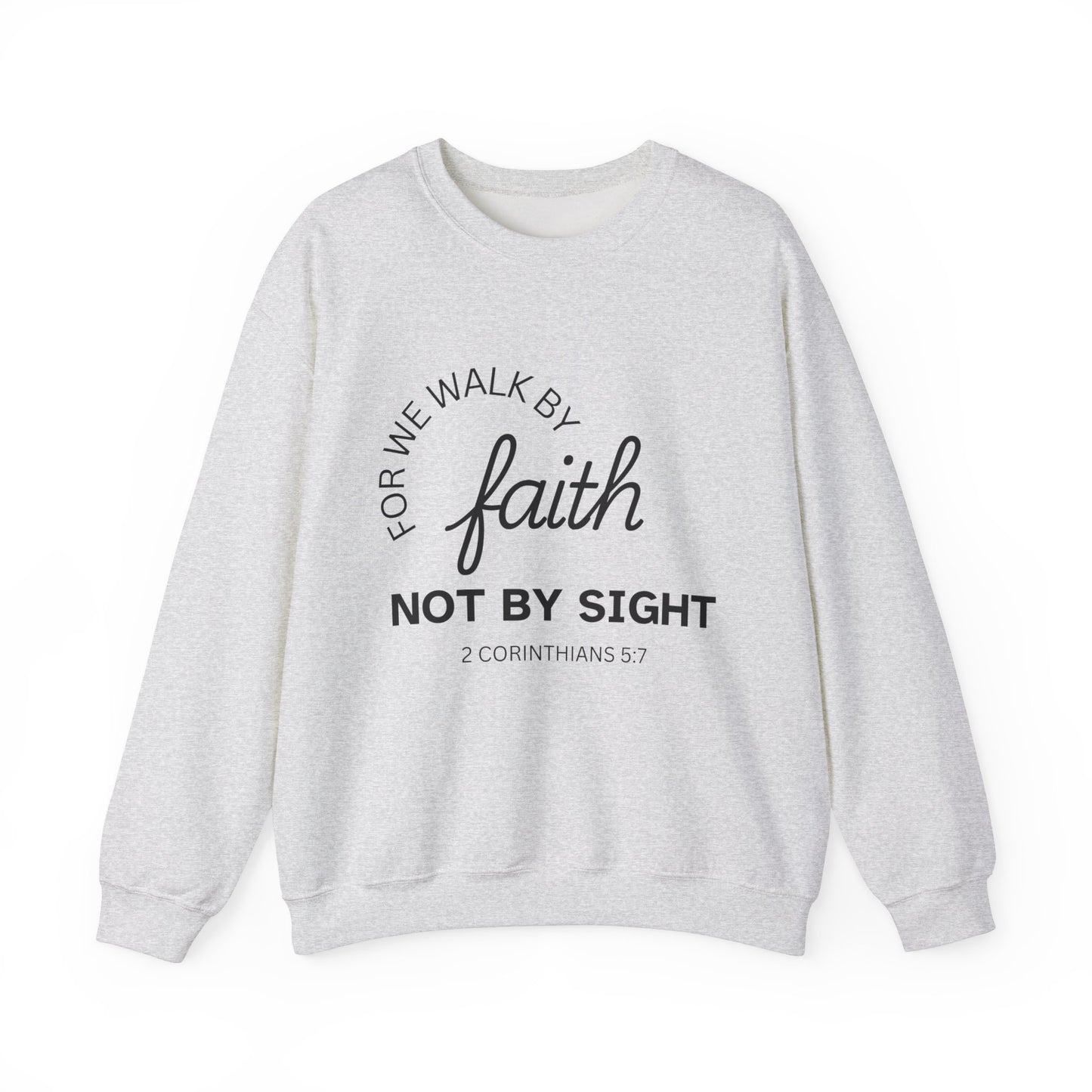 Walk By Faith - Christian Sweatshirt