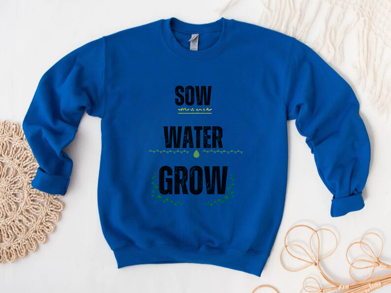 Sow, Water, Grow - Gardening Sweatshirt For Plant Lovers