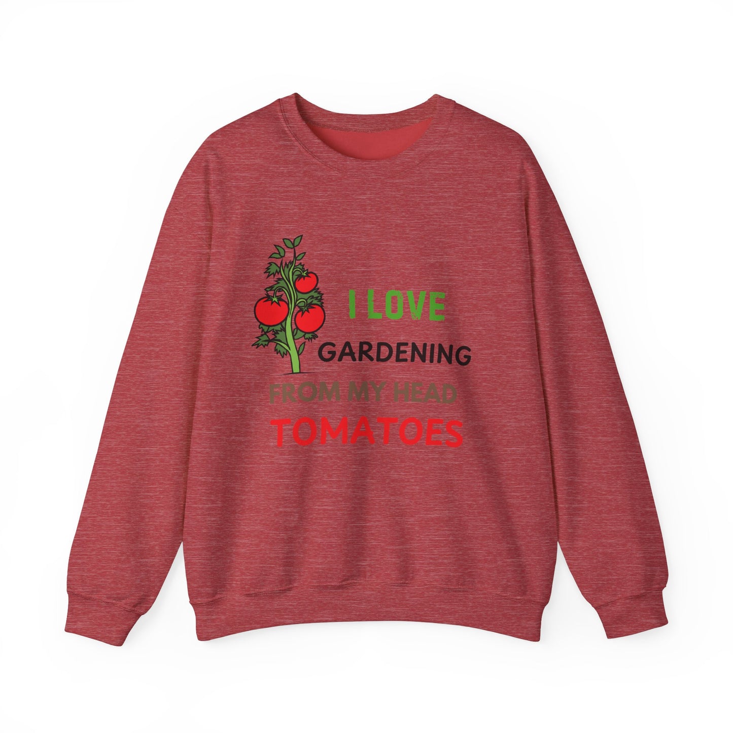 I Love Gardening From My Head TOMATOES - Funny Gardening and Plant Lover Sweatshirt