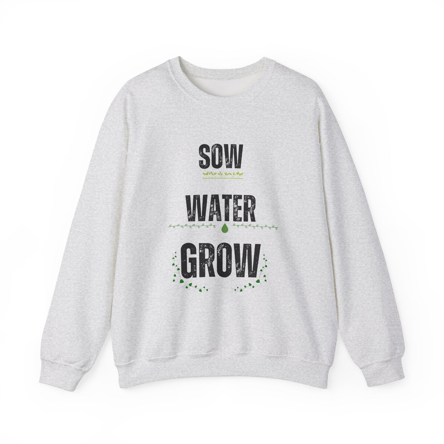 Sow, Water, Grow - Gardening Sweatshirt For Plant Lovers