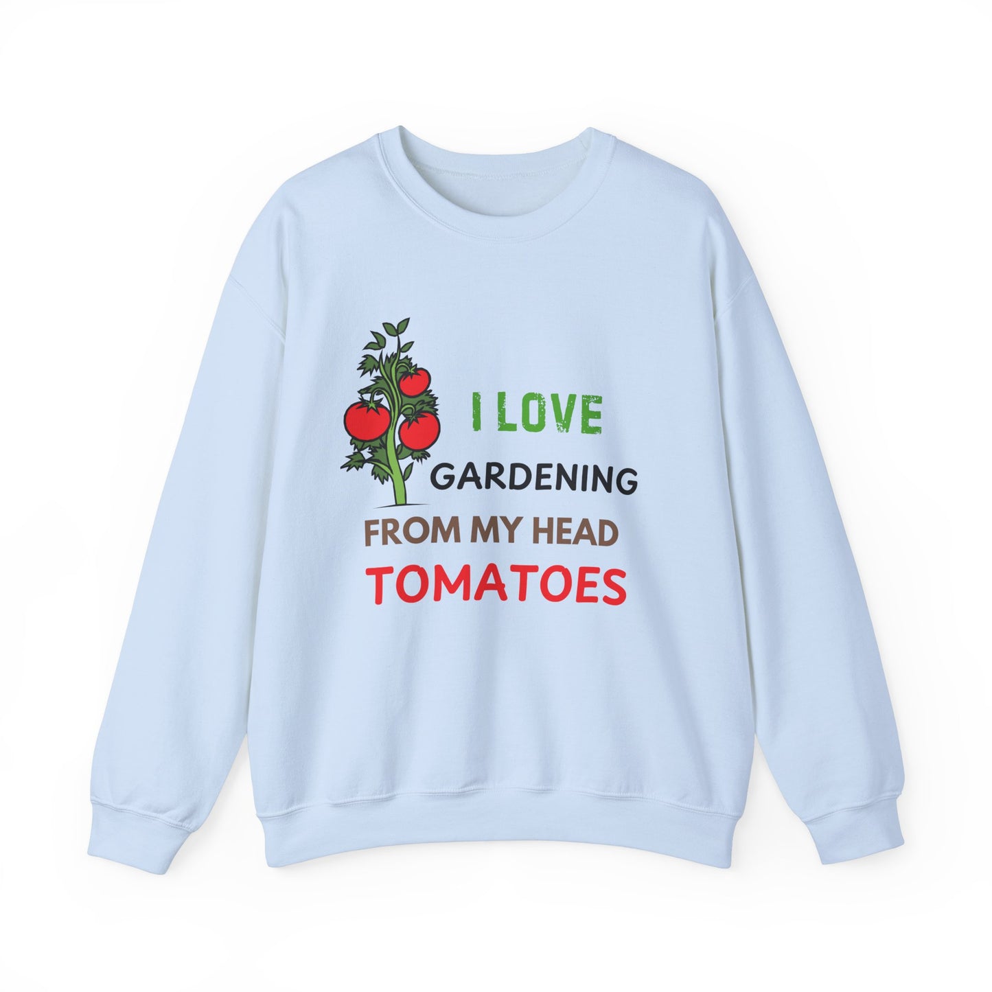 I Love Gardening From My Head TOMATOES - Funny Gardening and Plant Lover Sweatshirt