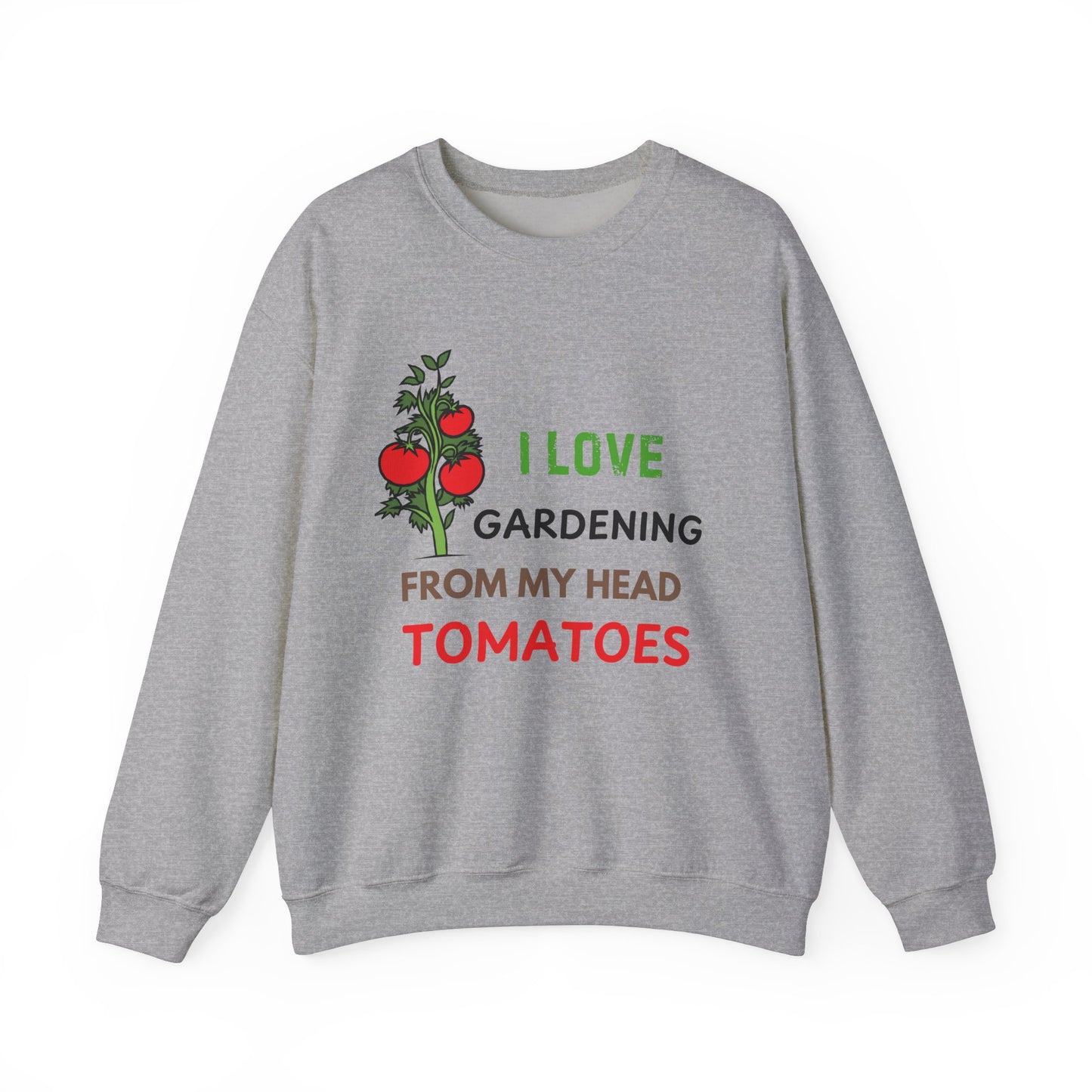 I Love Gardening From My Head TOMATOES - Funny Gardening and Plant Lover Sweatshirt