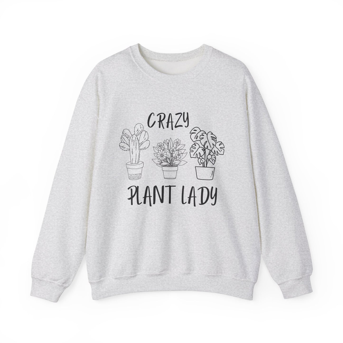 Crazy Plant Lady - Funny Gardening and Plant Lover Sweatshirt