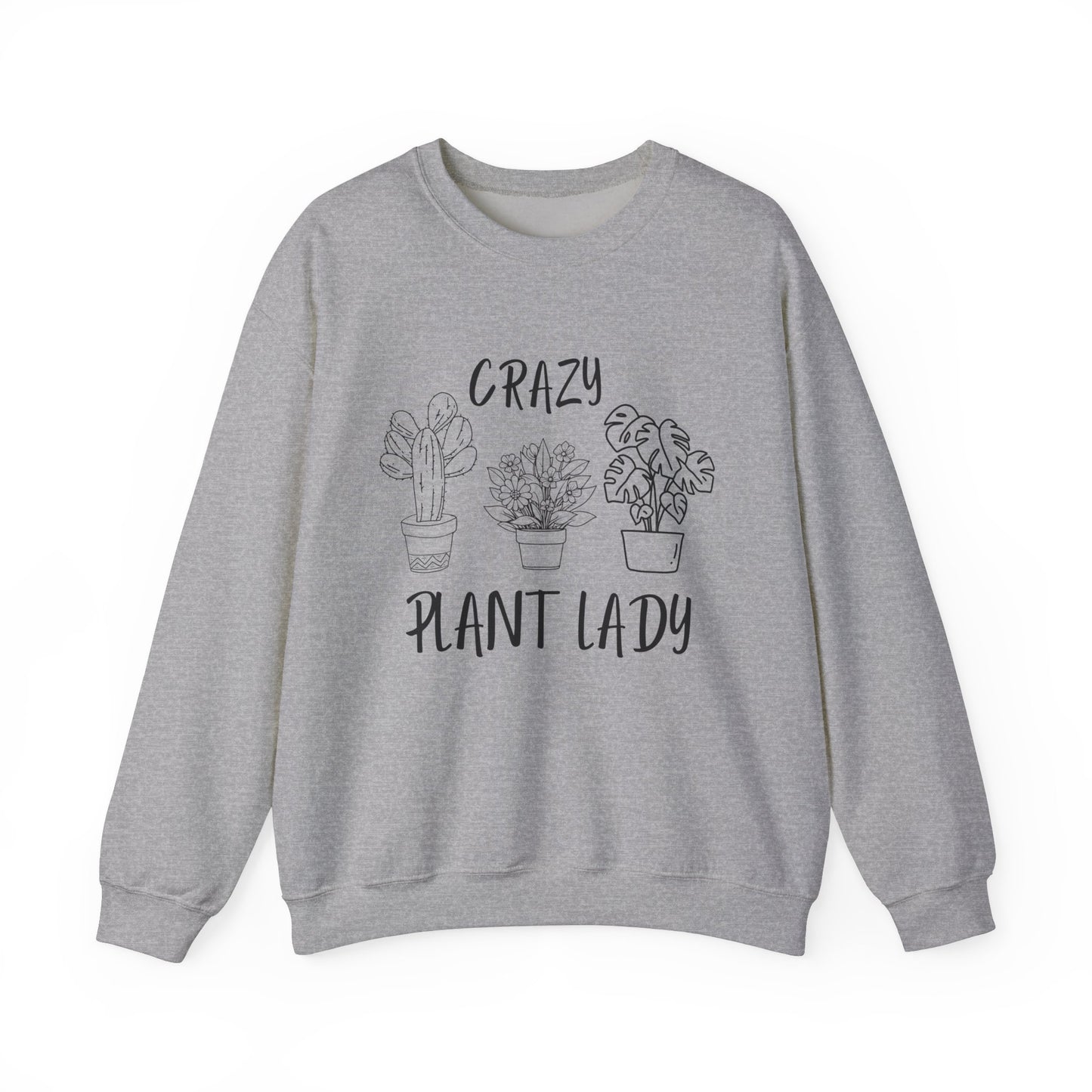 Crazy Plant Lady - Funny Gardening and Plant Lover Sweatshirt