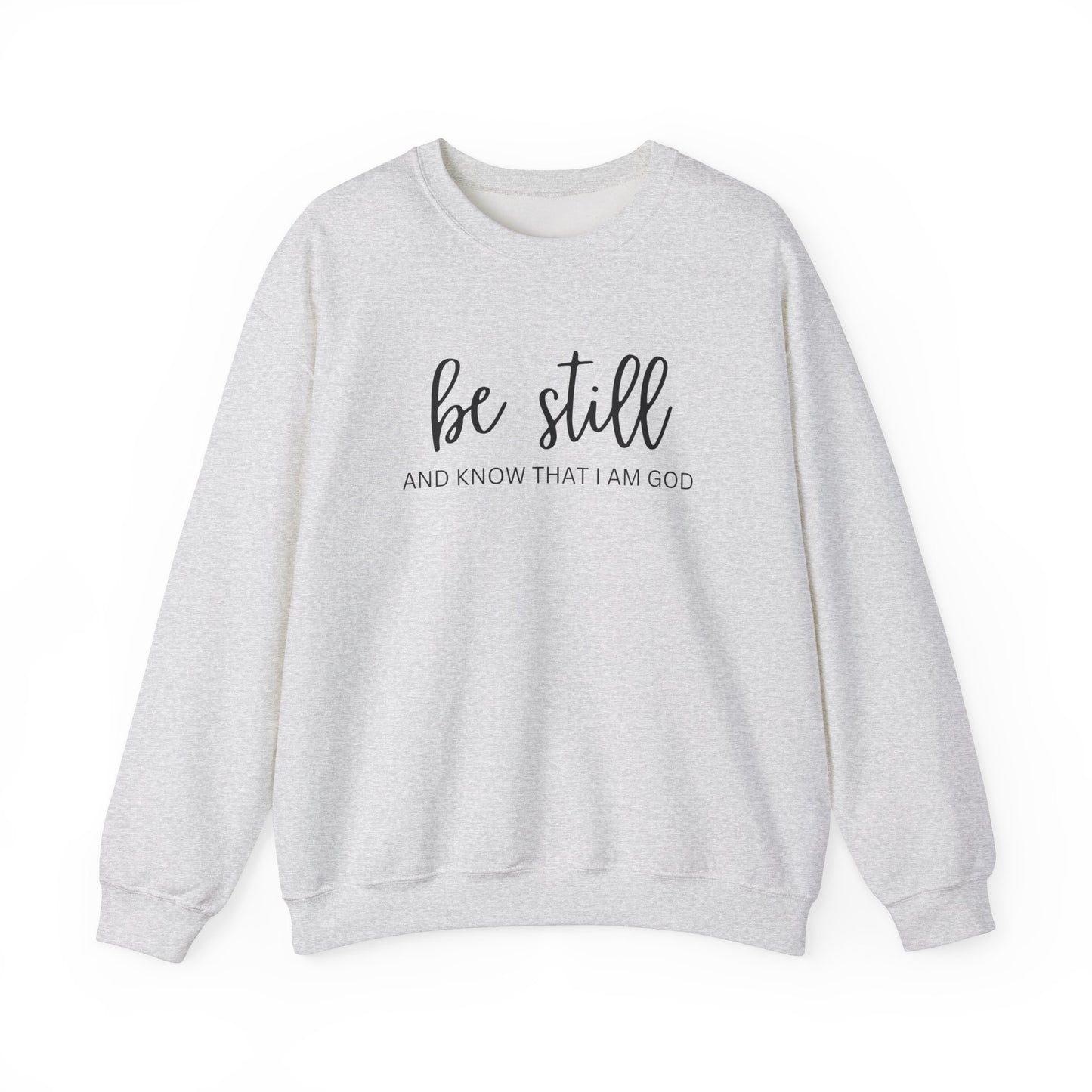 Be Still And Know That I Am God - Christian Sweatshirt