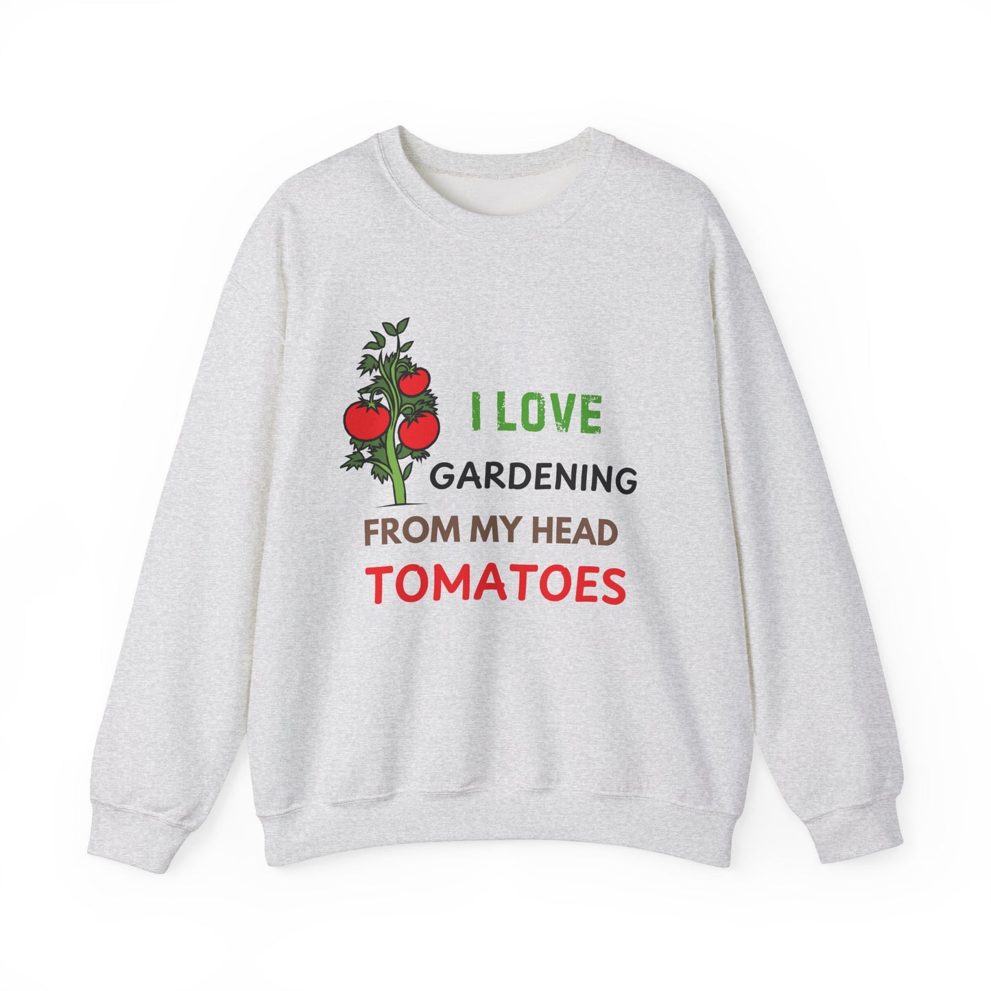 I Love Gardening From My Head TOMATOES - Funny Gardening and Plant Lover Sweatshirt