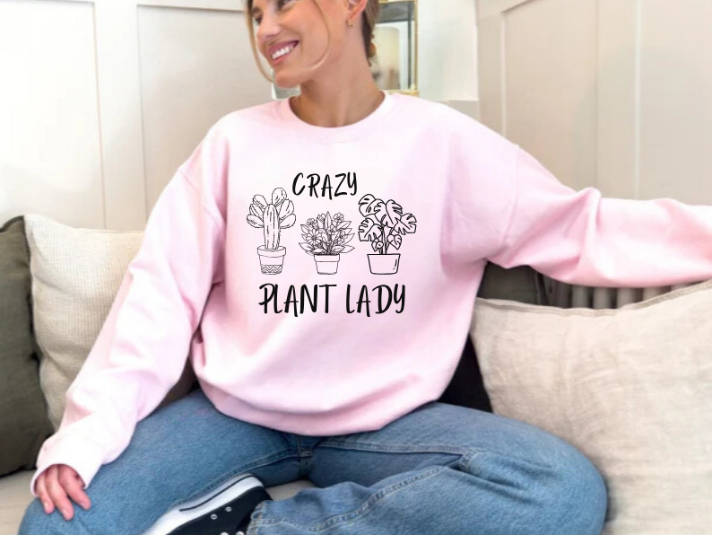 Crazy Plant Lady - Funny Gardening and Plant Lover Sweatshirt