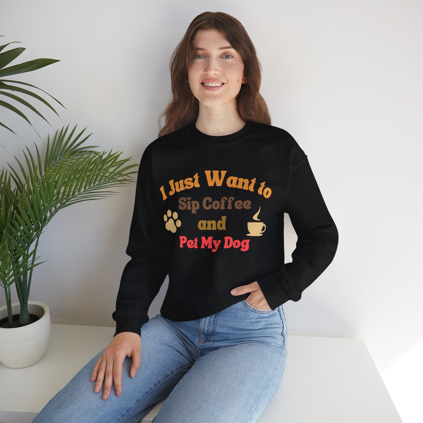 I Just Want To Sip Coffee And Pet My Dog - Dog Lover Sweatshirt
