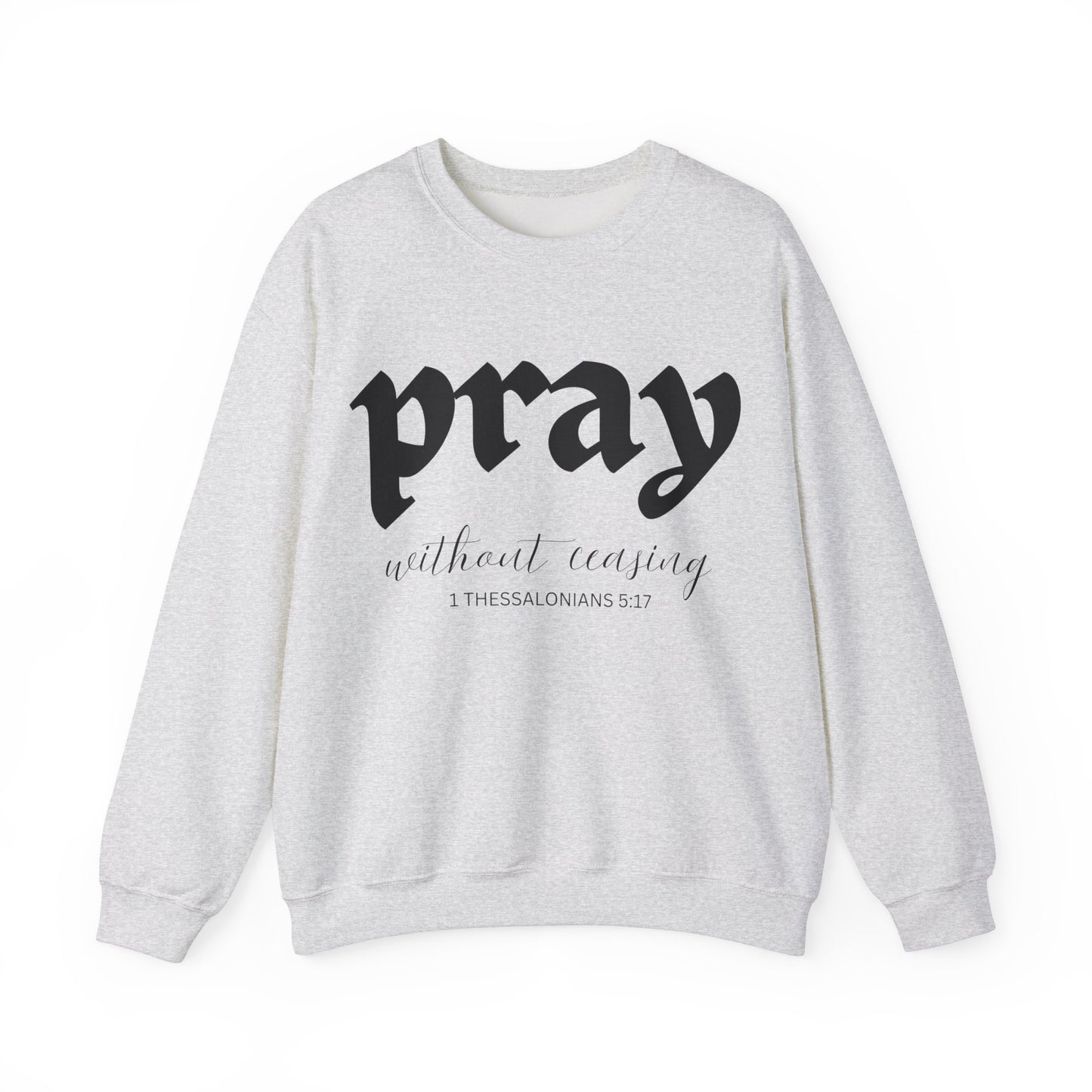 Pray Without Ceasing - Christian Sweatshirt