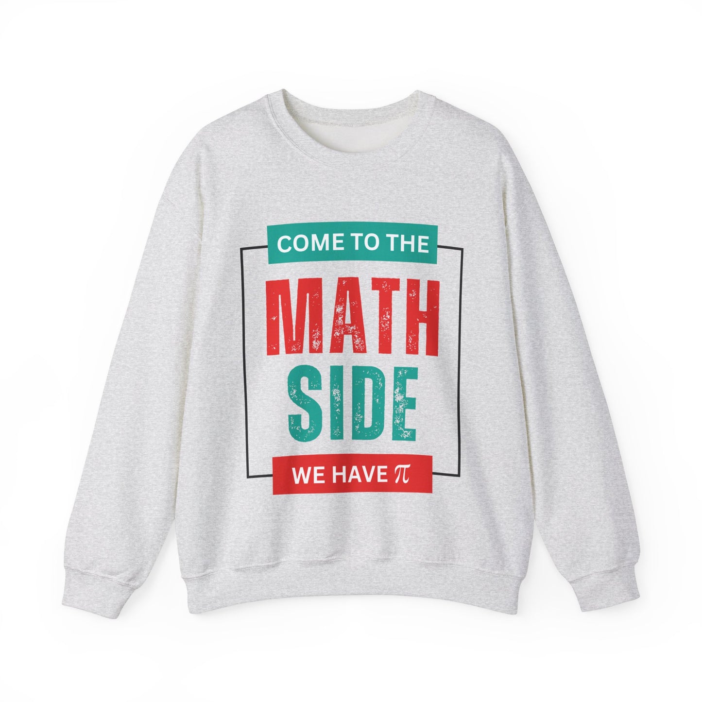 'Come to the Math Side We Have Pi': Funny Math Teacher Sweatshirt