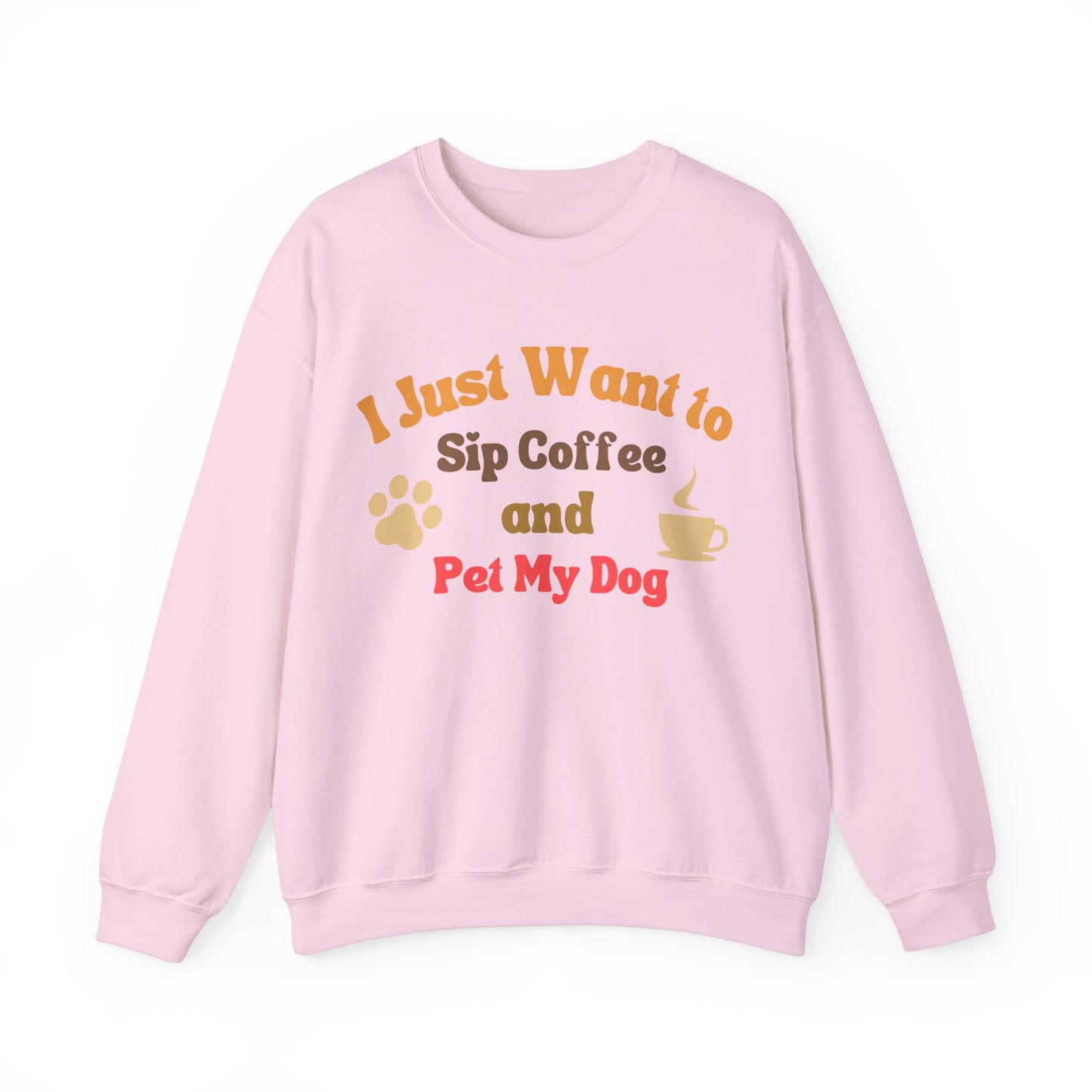 I Just Want To Sip Coffee And Pet My Dog - Dog Lover Sweatshirt
