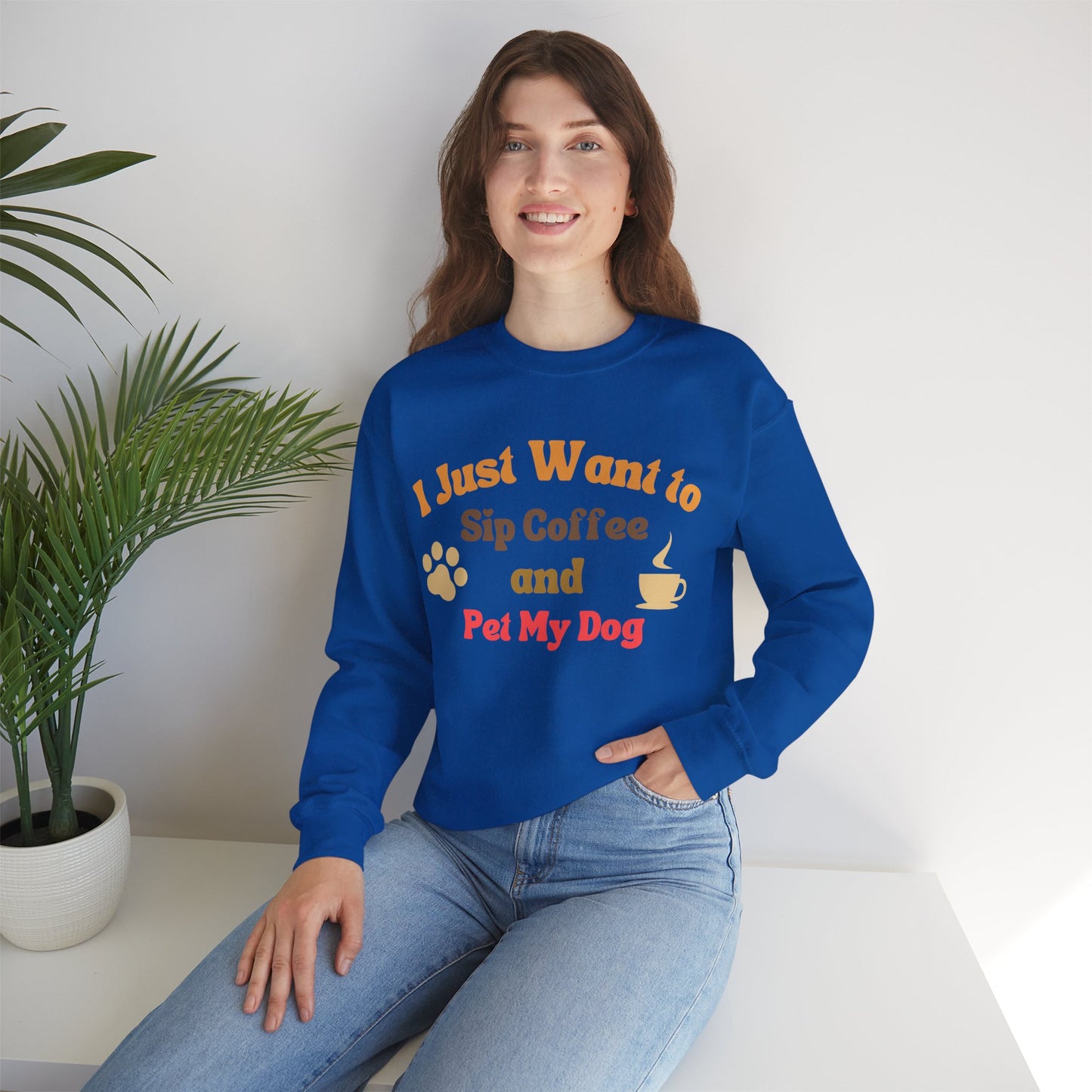 I Just Want To Sip Coffee And Pet My Dog - Dog Lover Sweatshirt