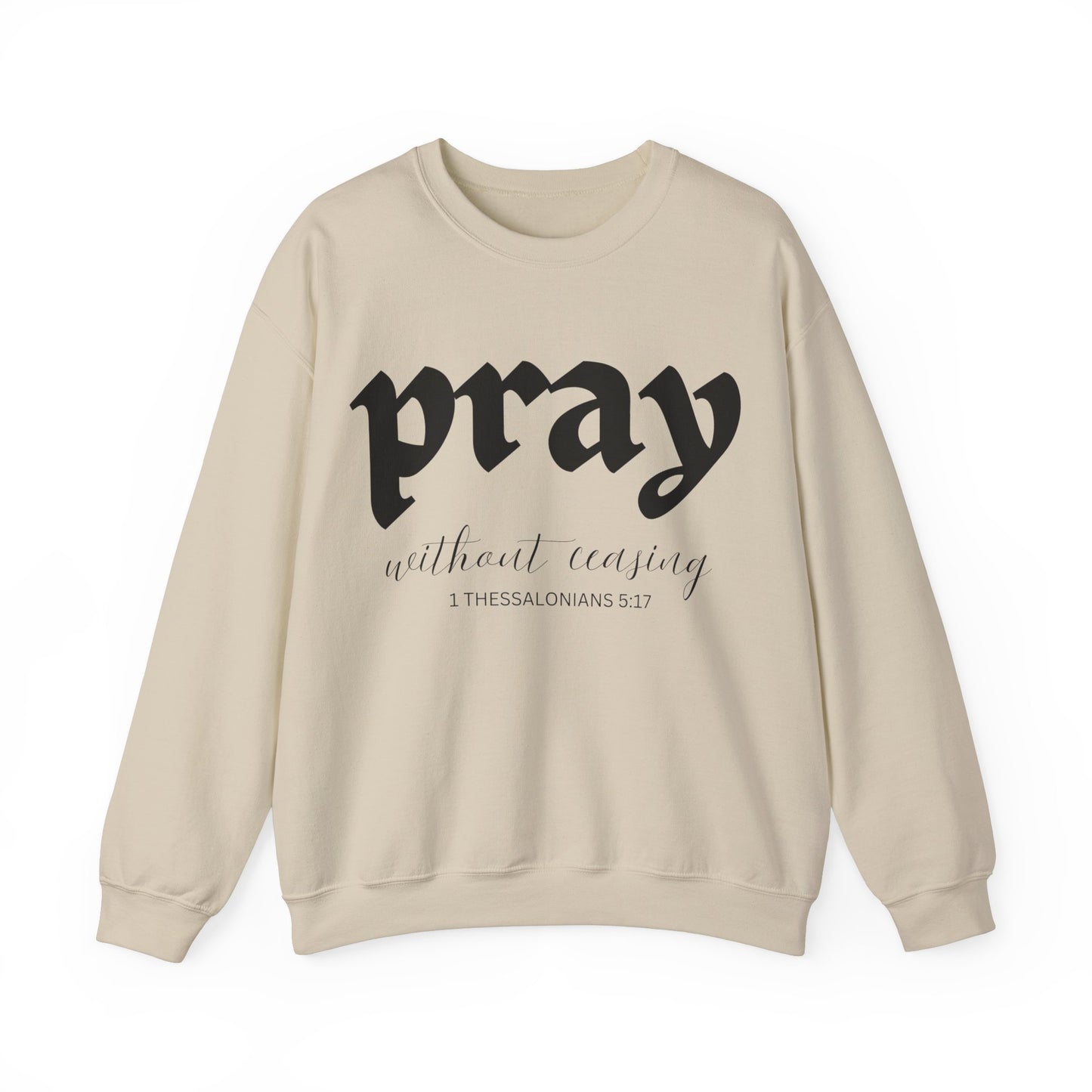 Pray Without Ceasing - Christian Sweatshirt