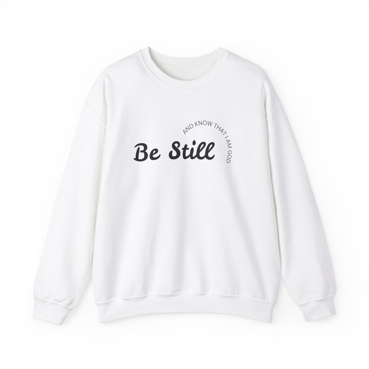 Be Still and Know That I Am God - Christian Sweatshirt