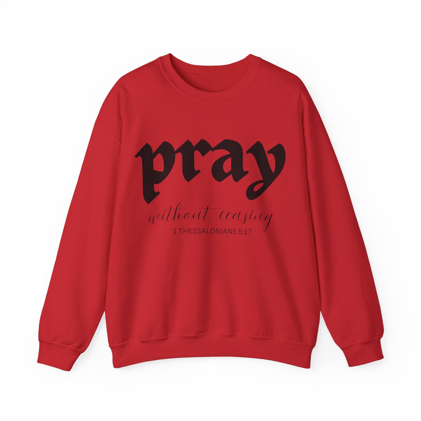 Pray Without Ceasing - Christian Sweatshirt