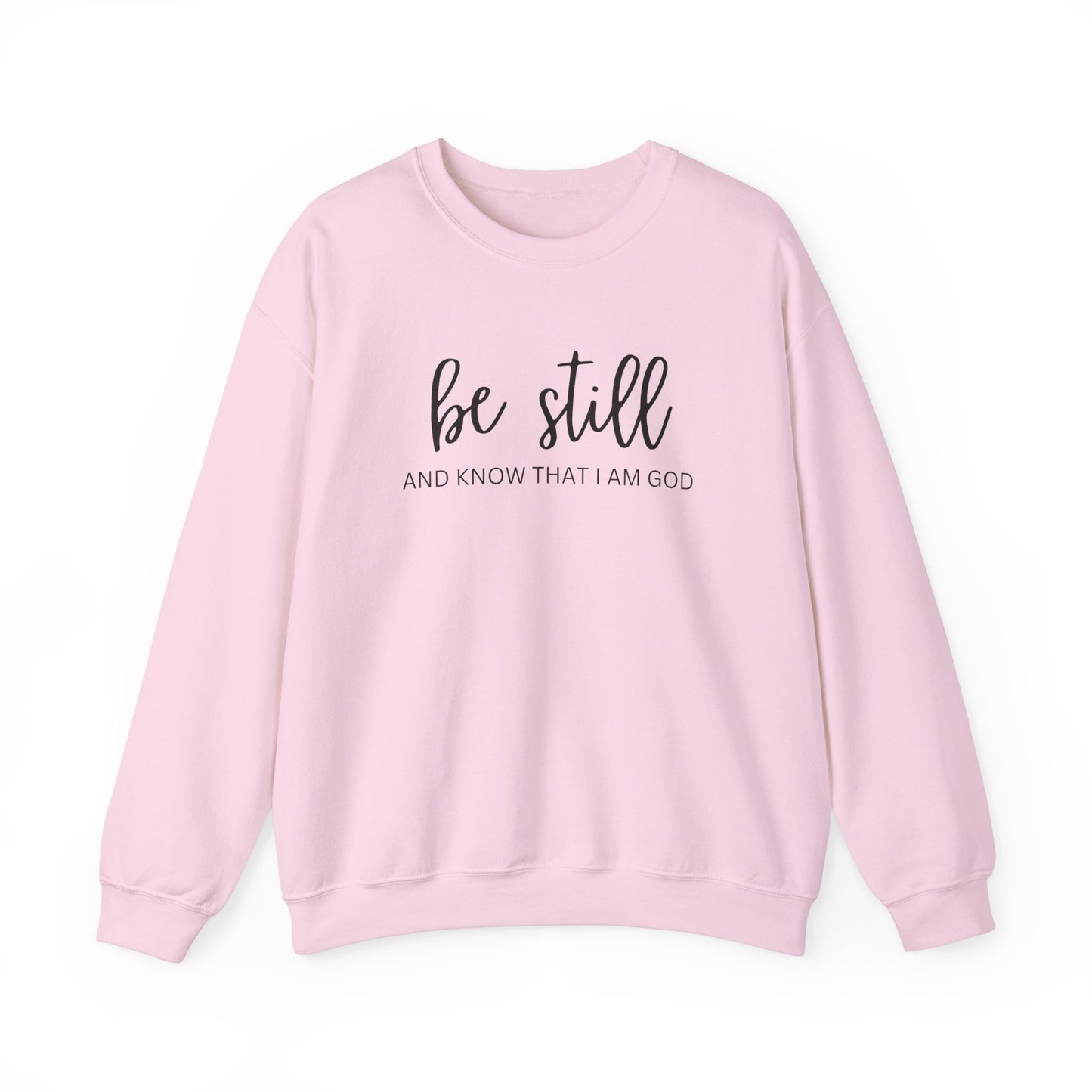 Be Still And Know That I Am God - Christian Sweatshirt