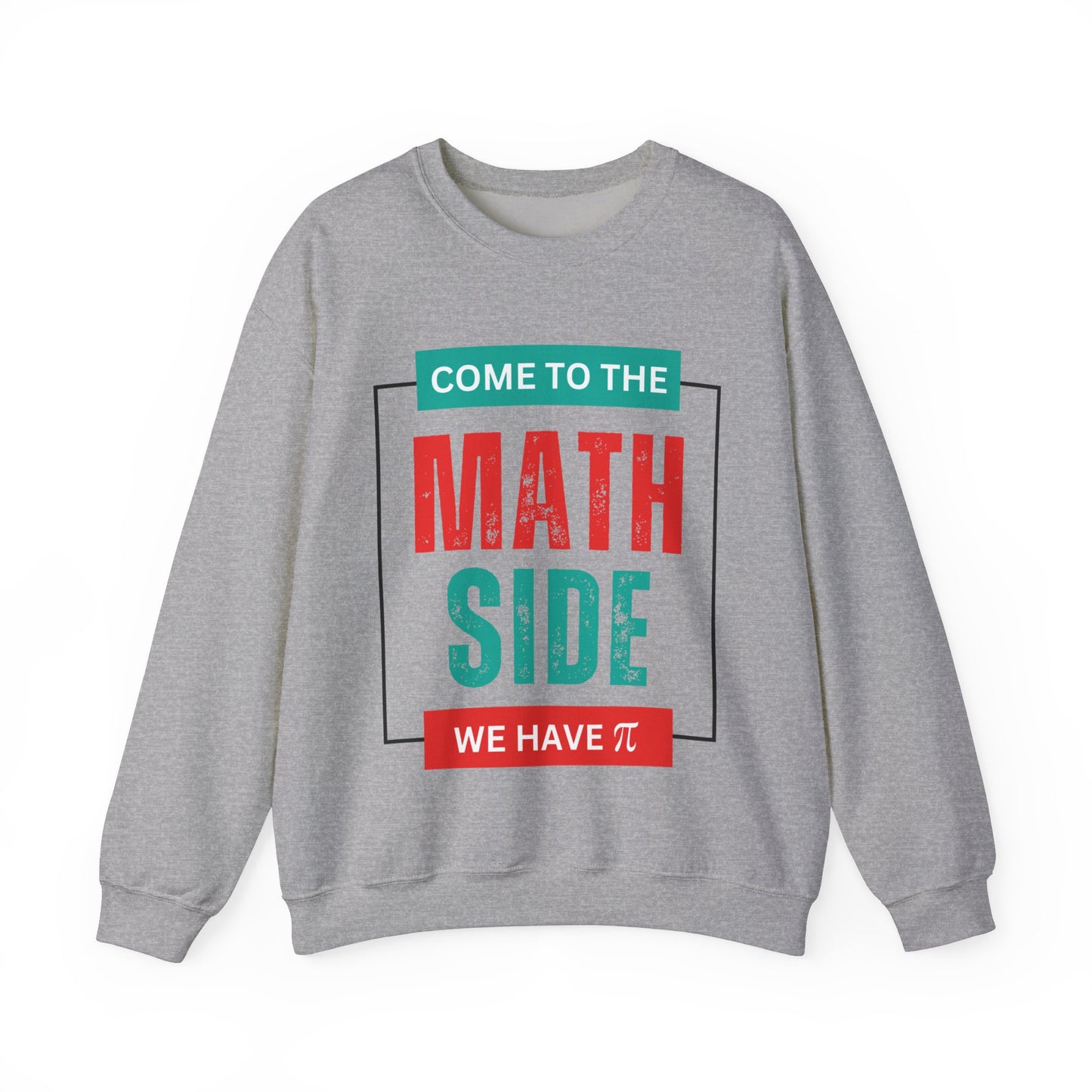 'Come to the Math Side We Have Pi': Funny Math Teacher Sweatshirt