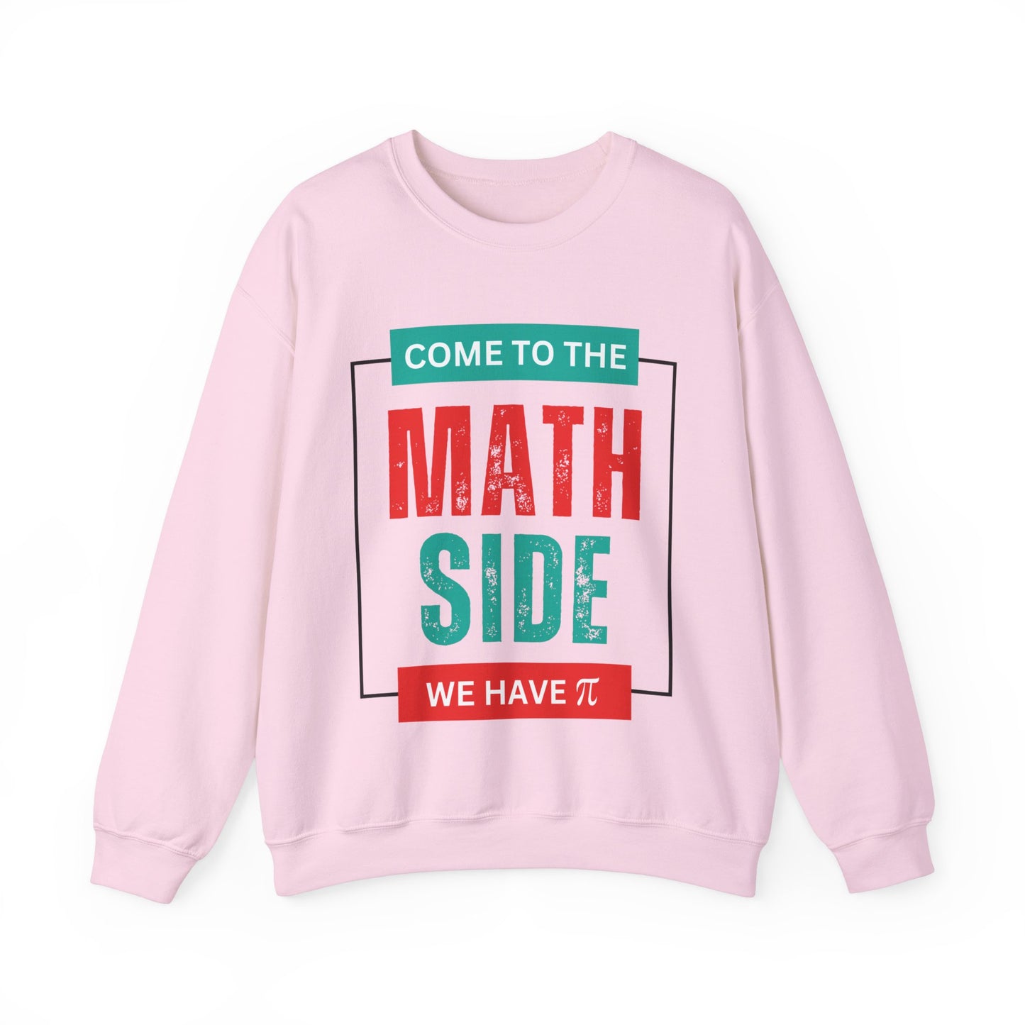 'Come to the Math Side We Have Pi': Funny Math Teacher Sweatshirt