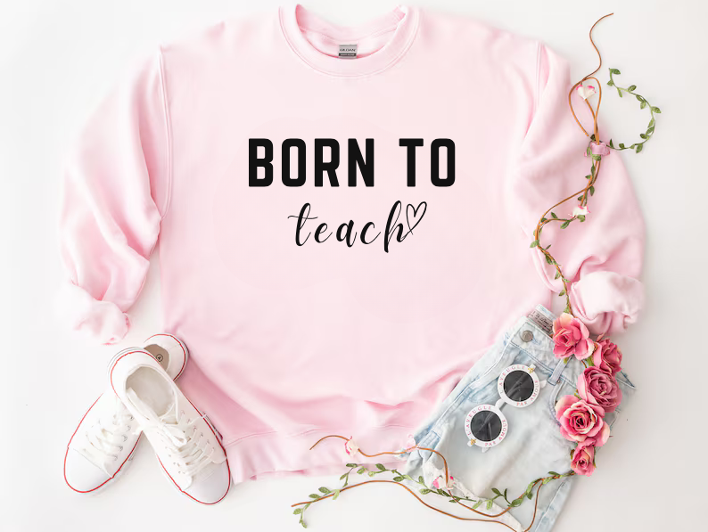 'Born to Teach' Sweatshirt For Teachers