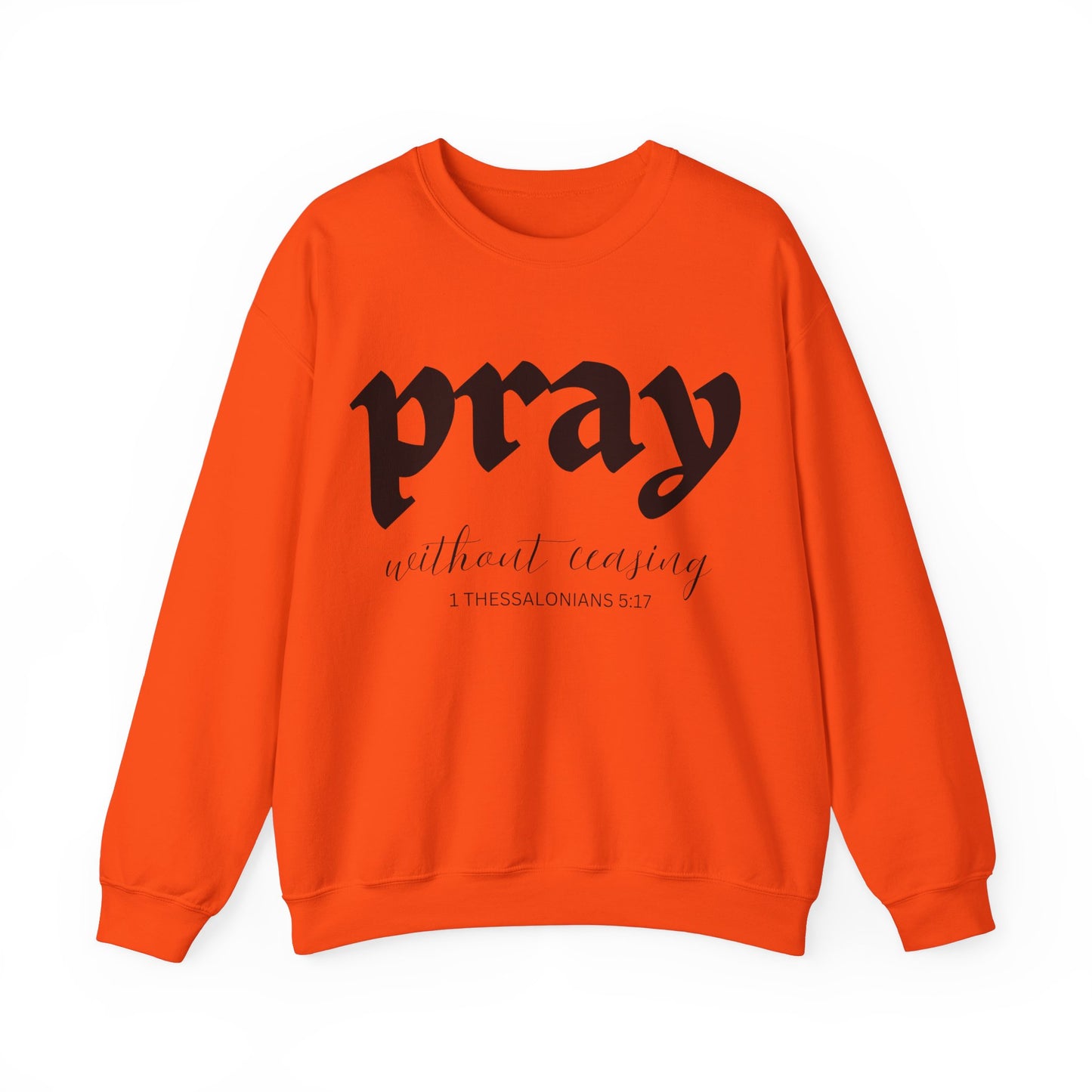 Pray Without Ceasing - Christian Sweatshirt