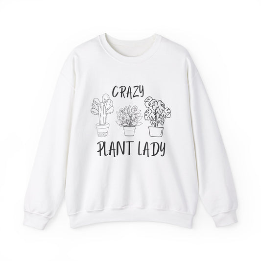 Crazy Plant Lady - Funny Gardening and Plant Lover Sweatshirt